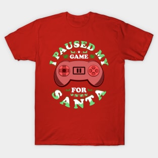 I Paused My Game For Santa Gaming Christmas Funny T-Shirt